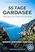 55 Tage Gardasee. Meine Reise vom Südufer bis in die Berge: Ein erzählerischer Reiseführer mit Geheimtipps, Eintrittspreisen und Insider-Wissen (German Edition)