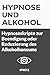 Hypnose und Alkohol: Hypnoseskripte zur Beendigung oder Reduzierung des Alkoholkonsums (Therapeutische Hypnoseskripte) (German Edition)