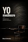 YO, mediocre: Crónicas de un profesor universitario (Spanish Edition)