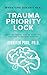 Trauma Priority Lock: Why the Worst Day of Your Life Refuses to Become History