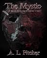 The Mystic by A. L. Pitcher The Mystic by A. L. Pitcher