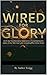 Wired for Glory (A 31-day transformative experience of annihilating the static of the "Old man" and unleashing the Christ- kind).