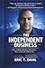 The Independent Business: How To Build A Business That Grows, Runs and Scales Without You