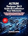 Altium Designer 26.3 Guide de L'utilisateur Pour Débutants (French Edition)