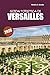 Guida di viaggio di Versailles 2026: Scopri il palazzo, gli angoli segreti e i sapori locali con piani semplici per una fuga perfetta a Parigi (Italian Edition)