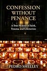 Confession Without Penance: A True Memoir of Faith, Trauma, and Liberation