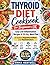 Thyroid Diet Cookbook for Beginners UK: Easy Low-Inflammation Recipes & 28-Day Meal Plan to Support Hypothyroidism and Hashimoto’s with Affordable UK Ingredients