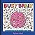 Busy Brain - A Coloring Book for Big Thoughts and Busy Minds: Color Your Way Through the Chaos: For Busy ADHD Minds