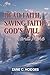 Dead Faith, Saving Faith, God's Will and More