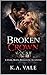 Broken Crown: A Dark Mafia Romantic Suspense (The Black Chapel Syndicate Book 3)