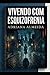 Convivendo com a Esquizofrenia: Eu e a Esquizofrenia (Portuguese Edition)