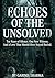 Echoes of the Unsolved: Ten Years of Silence. One New Witness. And a Love That Should Have Stayed Buried.