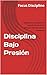 Disciplina Bajo Presión: Mantén la consistencia cuando el estrés es alto y la vida se vuelve inestable (Discipline nº 4) (Spanish Edition)
