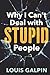 Why I Can't Deal With STUPID People