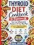 Thyroid Diet Cookbook for Beginners UK: Easy Low-Inflammation Recipes & 28-Day Meal Plan to Support Hypothyroidism and Hashimoto’s with Affordable UK Ingredients