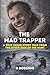 THE MAD TRAPPER: A TRUE CRIME STORY TOLD FROM THE OTHER SIDE OF THE HUNT