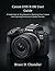 Canon EOS R100 User Guide: A Simple Step-by-Step Manual to Mastering Your Camera and Capturing Professional-Quality Portraits