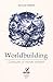 Worldbuilding : construire un monde immersif (Les guides d’écriture SFFF) (French Edition)