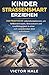 KINDER STRASSENSMART ERZIEHEN: 200 PRAKTISCHE LEBENSKOMPETENZEN, UM SELBSTVERTRAUEN, BEWUSSTSEIN UND UNABHÄNGIGKEIT IN EINER SICH VERÄNDERNDEN WELT AUFZUBAUEN (German Edition)