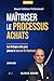 Maîtriser le Processus Achats: Les 8 étapes clés pour piloter le Source-To-Contract (Devenir Acheteur Professionnel) (French Edition)