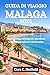 GUIDA DI VIAGGIO MALAGA 2026: Pianifica viaggi intelligenti, esperienze locali e soggiorni brevi senza stress. (Italian Edition)