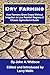 Dry Farming: How Farmers Grew Crops Without Irrigation in Low Rainfall Regions A Classic Agricultural Guide