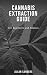 Cannabis Extraction Guide: ...
