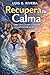 Recupera tu Calma: Cómo vencer el estrés, la ansiedad y volver a sentir paz interior (Spanish Edition)