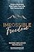 Impossible Freedom: Grow a Business that Fuels Your Life, Not Consumes It