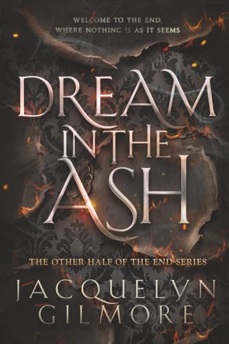 Dream in the Ash: A Dark Dystopian Thriller Where Thoughts Kill and Obsession Takes Root (The Other Half of the End)