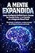 A MENTE EXPANDIDA: Como a Inteligência Artificial Está Se Tornando Seu Segundo Cérebro — e o Caminho até a Integração Neural Total (Portuguese Edition)