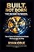 BUILT, NOT BORN: THE INCOME FLYWHEEL: How to Engineer Self-Multiplying Income Streams That Grow While You Sleep