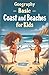 Geography Basic Coasts and Beaches for Kids: Learn About Shorelines, Tides, Ecosystems, Landforms, Wildlife, and How We Protect Our Coastlines (Geography Book For Kids)