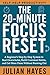 THE 20-MINUTE FOCUS RESET: A Beginner’s Step-by-Step System to Beat Overwhelm, Build Consistent Habits, and Get More Done Without Burning Out