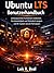 Ubuntu LTS Benutzerhandbuch: Leistungsstarke Funktionen entdecken, Geschwindigkeit und Sicherheit steigern und Ihr System wie ein Profi steuern (German Edition)