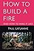 How to build a fire: And how to make it last (The Pulse of The Flame)