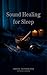 Sound Healing for Sleep: Frequency-Based Protocols for Deep Rest and Nervous System Recovery