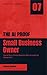 The AI-Proof Small Business Owner: How to Run a Thriving Business When AI Levels the Playing Field (The AI-Proof Series)