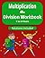 Multiplication & Division Workbook: 100 mixed Practice Problems to Build Speed, Accuracy & Real Math Confidence in Kids Ages 7–9