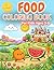 Food Coloring Book for Kids Ages 3-: Cute and Easy Fruits, Fast Food, and Sweet Treats for Toddlers and Preschoolers