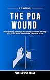 The PDA Wound: Understanding Pathological Demand Avoidance and Why Your Brain Cannot Afford to Be Told What to Do (The Wound Series)