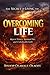 THE SECRET OF LIVING THE OVERCOMING LIFE: How to Stay on Fire and Become Unstoppable Through Faith