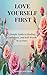 Love Yourself First : A Simple Guide to Healing, Confidence, and Self-Worth in 30 Days