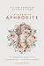 Divine Feminine Affirmations: A Year with Aphrodite: 52 Weeks of Self-Love, Confidence & Goddess Energy