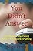 You Didn’t Answer: The Moment You Didn’t Answer Changed Everything