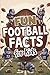 Fun Football Facts for Kids: Interesting Topics to Learn From. Impress Your Friends. Great for Trivia or Game Night. Quiz Your Family. Homeschooling. Ages 8-12.