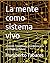 La mente como sistema vivo: Atención, coherencia y emergencia en la psicología del futuro (Spanish Edition)