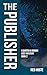 The Publisher: A Barton & Brooks Cosy Mystery Book 2 (BARTON & BROOKS COSY MYSTERIES)