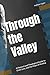 Through the Valley: A Pastoral and Theological Guide to Grief, Loss, and the Hope of Healing