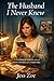 The Husband I Never Knew: A Psychological Suspense story of Secrets, Betrayal, and a Hidden Past (A Novel)